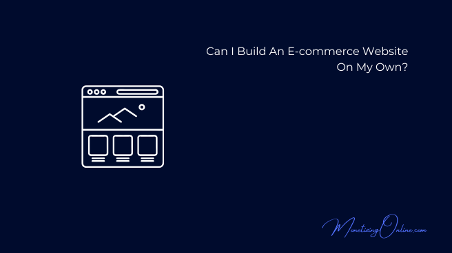 Can-I-Build-Ecommerce-Website-On-My-Own